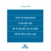 Aile Mahkemesi Kararları ve Bu Kararlara Karşı Denetim Yolları