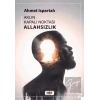 Aklın Kapalı Noktası : Allahsızlık