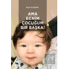 Ama Benim Çocuğum Bir Başka!