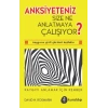 Anksiyeteniz Size Ne Anlatmaya Çalışıyor?