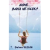 Anne Bana Ne Oldu?