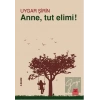 Anne, Tut Elimi!