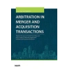 Arbitration in Merger and Acquisition Transactions Problem Of Consent in Parallel Proceedings and in the Transfer Of Arbitration Agreements in Merger And Acquisition Arbitration