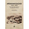 Ardahan Kazası (1926 - 1992) Tarihi, Mülki, Siyasi, Kültürel Ve Sosyoekonomik Yönleriyle