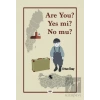 Are You? Yes mi? No mu?