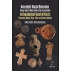 Arkeolojik Küçük Buluntular - Archaeological Small Artifacts