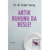 Artık Ruhunu da Besle!