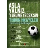 Asla Yalnız Yürümeyeceksin - Tribün Hikayeleri