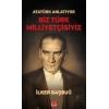 Atatürk Anlatıyor - Biz Türk Milliyetçisiyiz