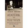 Atatürk İle Yüz Yüze Reisicumhur Gazi Paşa’nın Bize Anlattıkları