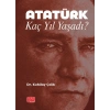 Atatürk Kaç Yıl Yaşadı?