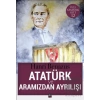 Atatürk ve Aramızdan Ayrılışı