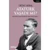 Atatürk Yaşadı mı?