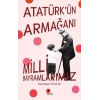 Atatürk’ün Armağanı Milli Bayramlarımız