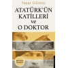 Atatürk’ün Katilleri ve O Doktor