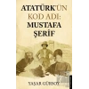 Atatürk’ün Kod Adı: Mustafa Şerif