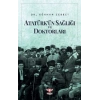 Atatürk’ün Sağlığı ve Doktorları