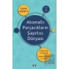 Atomaltı Parçacıkların Şaşırtıcı Dünyası
