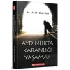 Aydınlıkta Karanlığı Yaşamak