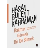 Bakmak Görmek Bir De Bilmek