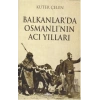 Balkanlarda Osmanlının Acı Yılları