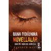 Bana Dokunma Novellalar (Ciltli)
