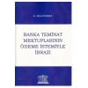 Banka Teminat Mektuplarının Ödeme İstemiyle İbrazı