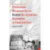 Belgelerle Protestan Misyonerlerin Konyada Açtıkları Kurumlar ve Faaliyetleri