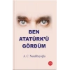 Ben Atatürk’ü Gördüm