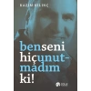 Ben Seni Hiç Unutmadım ki!