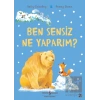 Ben Sensiz Ne Yaparım?