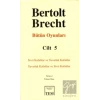 Bertolt Brecht - Bütün Oyunları Cilt: 5
