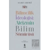 Bilimcilik İdeolojisi: Ateizmin Bilim Sömürüsü