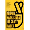 Bilimin Karşısında 100 Sahte Haber