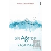 Bir Ağrıdır Yaşamak