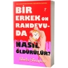 Bir Erkek On Randevuda Nasıl Öldürülür?