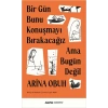 Bir Gün Bunu Konuşmayı Bırakacağız Ama Bugün Değil