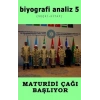 Biyografi Analiz 5 & Maturidi Çağı Başlıyor