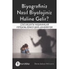 Biyografiniz Nasıl Biyolojiniz Haline Gelir?