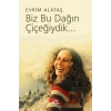 Biz Bu Dağın Çiçeğiydik...