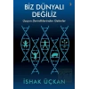 Biz Dünyalı Değiliz