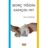 Borç Yiğidin Kamçısı Mı?