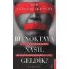 Bu Noktaya Nasıl Geldik?