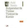 Bulgaristan’da Türkler Türkiye’de Kürtler