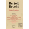 Bütün Oyunları Cilt: 3 Üç Kuruşluk Opera Mahagonny Mahagonny Kentinin Yükselişi ve Düşüşü Lindberghlerin Uçuşu Anlaşma Üzerine Baden Öğreti Oyunu Evet Diyen Evet Diyen. Hayır Diyen Önlem (1930) Önlem (1931)
