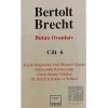 Bütün Oyunları Cilt: 6 Küçük Burjuvanın Yedi Ölümcül Günahı / Horasyalılar Kuriasyalılar / Carrar Ananın Silahları / 3. Reich’ın Korku ve Sefaleti