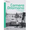 Camera Ottomana - Photographt and Modernity in the Ottoman Empire 1840-1914 (İngilizce)