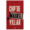 CHP’de Maskeli Yıllar