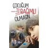 ÇOCUĞUM BAĞIMLI OLMASIN