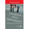 Çocuğumu Nasıl Eğitmeliyim?